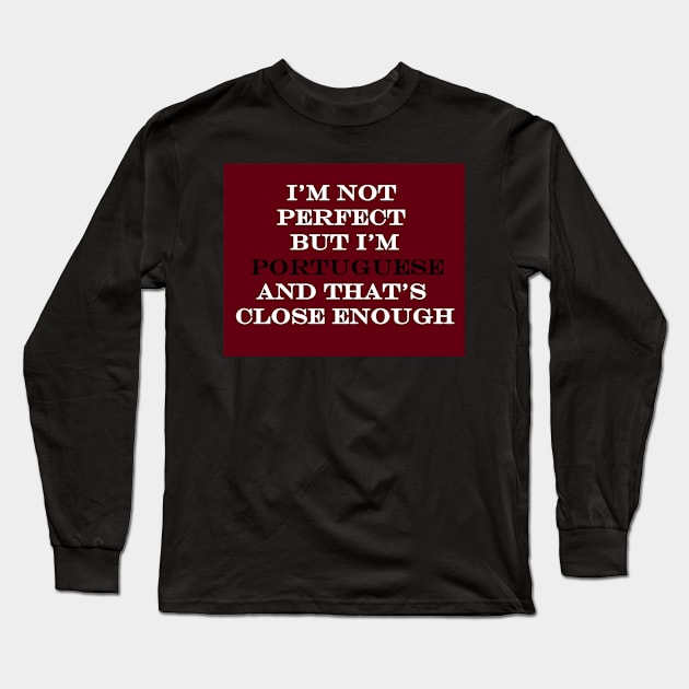 Im not Perfect but Im Portuguese Long Sleeve T-Shirt by Lobinha